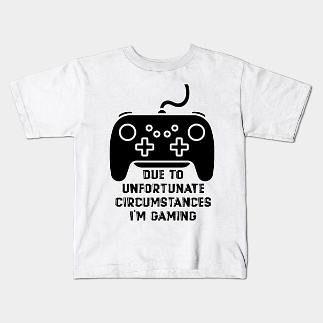 Due To Unfortunate Circumstances Gaming Kids T-Shirt by nextneveldesign